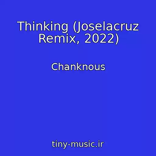 کاور آهنگ Thinking (Joselacruz Remix, 2022) از Chanknous