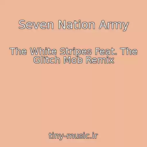 کاور آهنگ Seven Nation Army از The White Stripes Feat. The Glitch Mob Remix