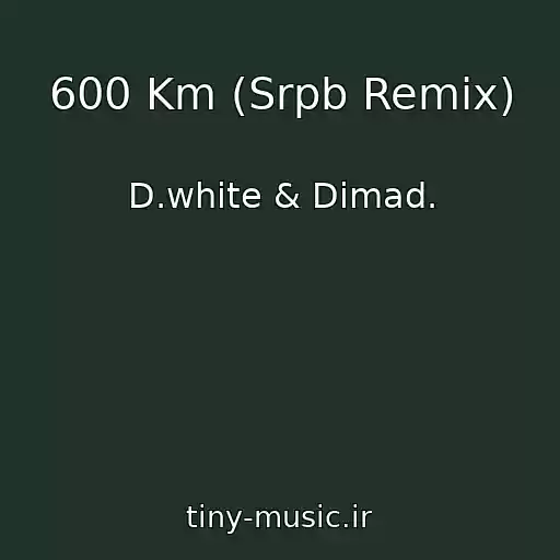 کاور آهنگ 600 Km (Srpb Remix) از D.white & Dimad.
