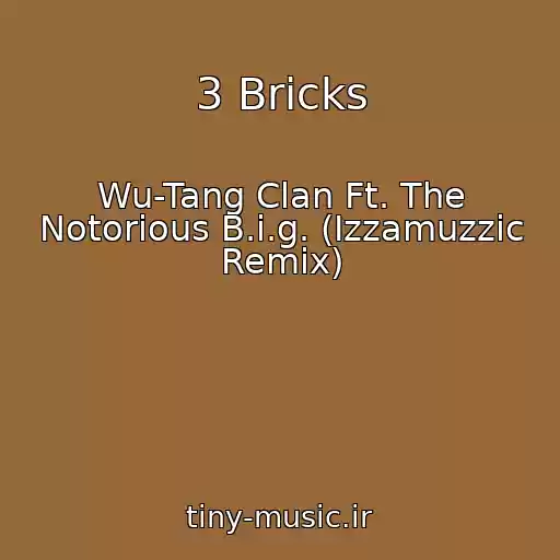 کاور آهنگ 3 Bricks از Wu-Tang Clan Ft. The Notorious B.i.g. (Izzamuzzic Remix)