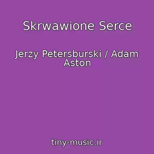 کاور آهنگ Skrwawione Serce از Jerzy Petersburski / Adam Aston