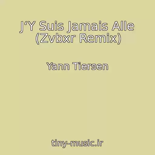کاور آهنگ J‘Y Suis Jamais Alle (Zvbxr Remix) از Yann Tiersen