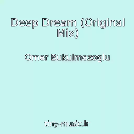 کاور آهنگ Deep Dream (Original Mix) از Omer Bukulmezoglu