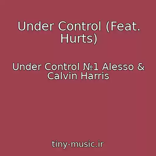 کاور آهنگ Under Control (Feat. Hurts) از Under Control №1 Alesso & Calvin Harris