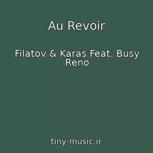 کاور آهنگ Au Revoir از Filatov & Karas Feat. Busy Reno