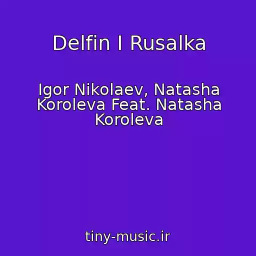 کاور آهنگ Delfin I Rusalka از Igor Nikolaev, Natasha Koroleva Feat. Natasha Koroleva