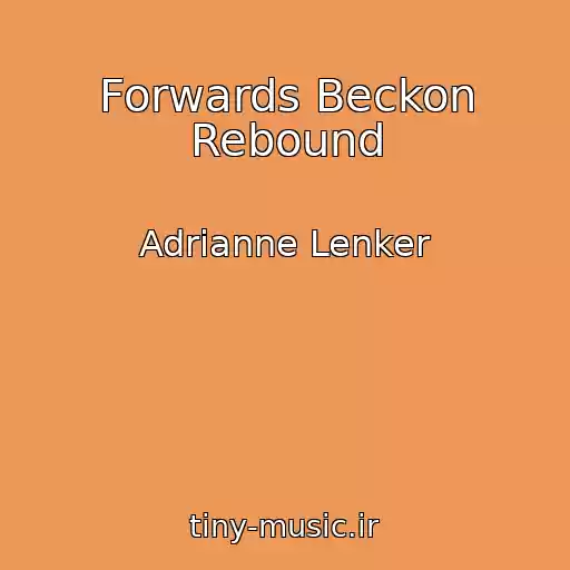 کاور آهنگ Forwards Beckon Rebound از Adrianne Lenker