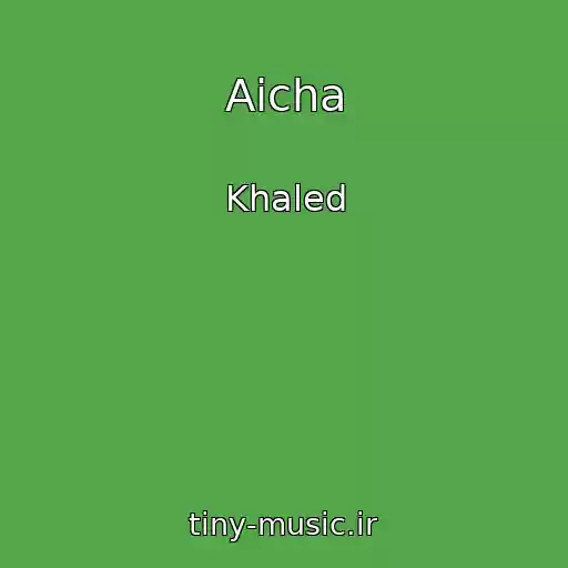 کاور آهنگ Aicha از Khaled