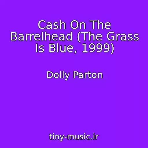 کاور آهنگ Cash On The Barrelhead (The Grass Is Blue, 1999) از Dolly Parton