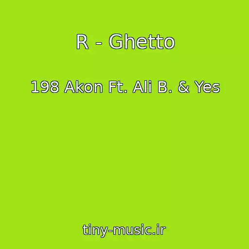 کاور آهنگ R - Ghetto از 198 Akon Ft. Ali B. & Yes
