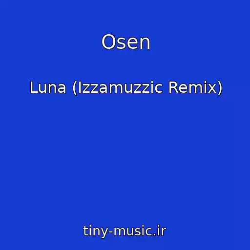 کاور آهنگ Osen از Luna (Izzamuzzic Remix)