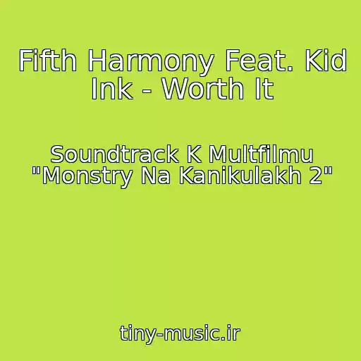 کاور آهنگ Fifth Harmony Feat. Kid Ink - Worth It از Soundtrack K Multfilmu "Monstry Na Kanikulakh 2"