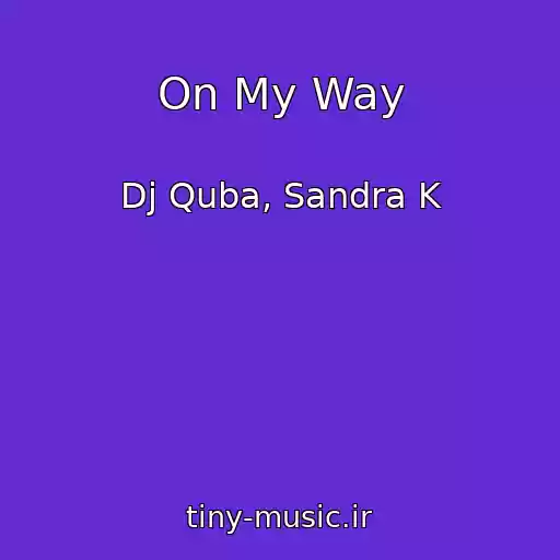 کاور آهنگ On My Way از Dj Quba, Sandra K