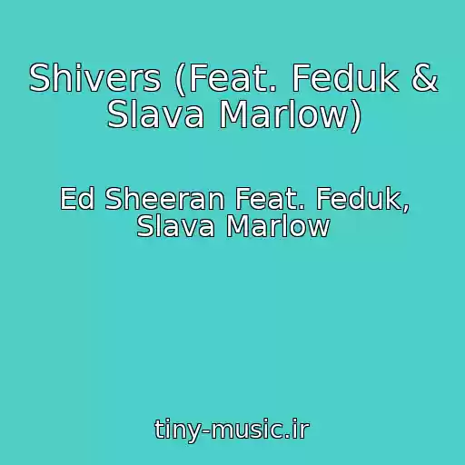 کاور آهنگ Shivers (Feat. Feduk & Slava Marlow) از Ed Sheeran Feat. Feduk, Slava Marlow