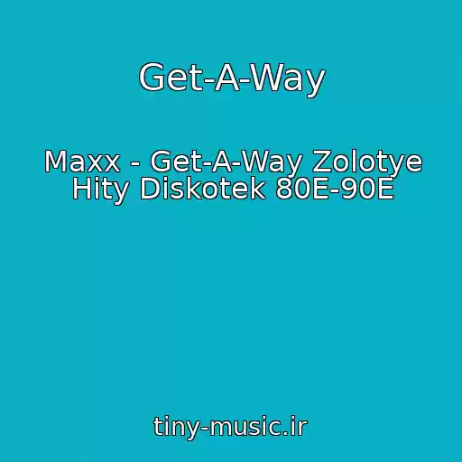کاور آهنگ Get-A-Way از Maxx - Get-A-Way Zolotye Hity Diskotek 80E-90E