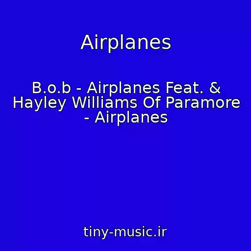 کاور آهنگ Airplanes از B.o.b - Airplanes Feat. & Hayley Williams Of Paramore - Airplanes