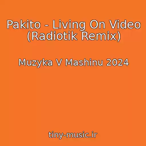 کاور آهنگ Pakito - Living On Video (Radiotik Remix) از Muzyka V Mashinu 2024