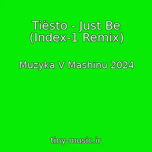 کاور آهنگ Tiësto - Just Be (Index-1 Remix) از Muzyka V Mashinu 2024