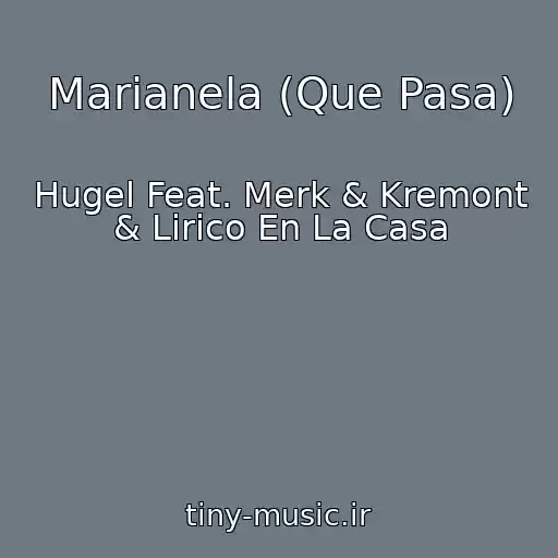 کاور آهنگ Marianela (Que Pasa) از Hugel Feat. Merk & Kremont & Lirico En La Casa