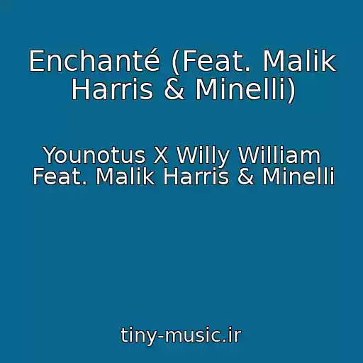کاور آهنگ Enchanté (Feat. Malik Harris & Minelli) از Younotus X Willy William Feat. Malik Harris & Minelli