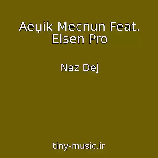 کاور آهنگ Aeџik Mecnun Feat. Elsen Pro از Naz Dej