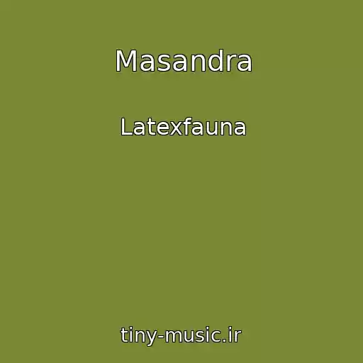 کاور آهنگ Masandra از Latexfauna