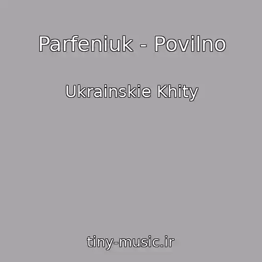 کاور آهنگ Parfeniuk - Povіlno از Ukrainskie Khity