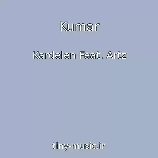 کاور آهنگ Kumar از Kardelen Feat. Artz
