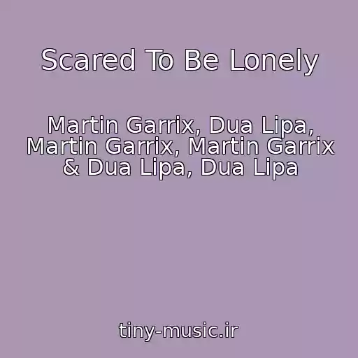 کاور آهنگ Scared To Be Lonely از Martin Garrix, Dua Lipa, Martin Garrix, Martin Garrix & Dua Lipa, Dua Lipa
