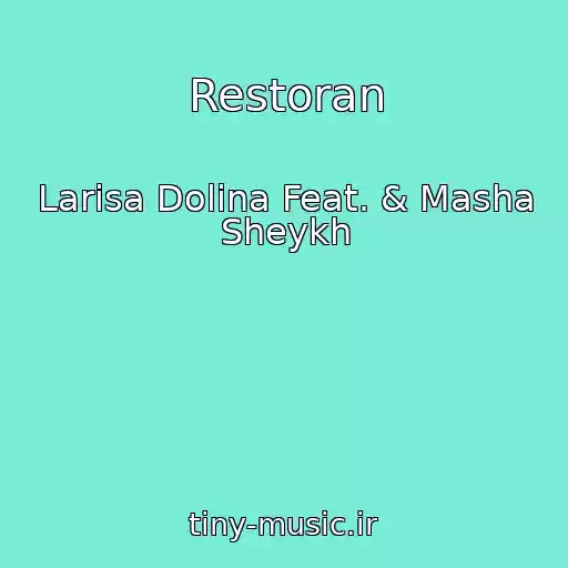 کاور آهنگ Restoran از Larisa Dolina Feat. & Masha Sheykh