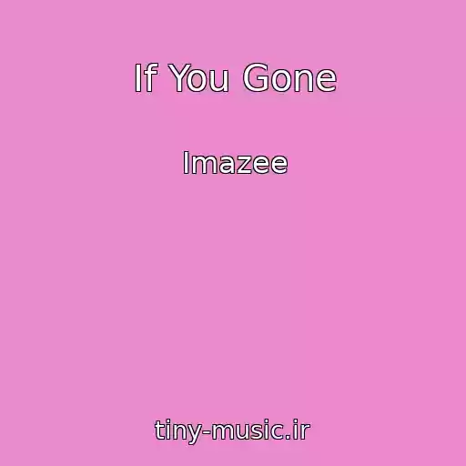 کاور آهنگ If You Gone از Imazee