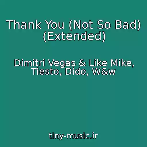 کاور آهنگ Thank You (Not So Bad) (Extended) از Dimitri Vegas & Like Mike, Tiesto, Dido, W&w