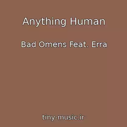 کاور آهنگ Anything Human از Bad Omens Feat. Erra