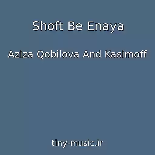 کاور آهنگ Shoft Be Enaya از Aziza Qobilova And Kasimoff
