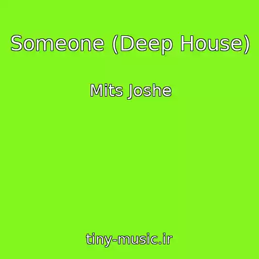 کاور آهنگ Someone (Deep House) از Mits Joshe
