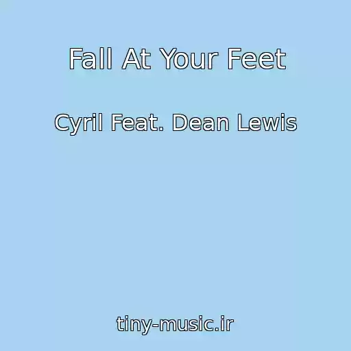 کاور آهنگ Fall At Your Feet از Cyril Feat. Dean Lewis