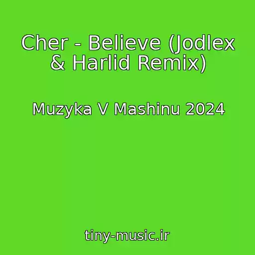 کاور آهنگ Cher - Believe (Jodlex & Harlid Remix) از Muzyka V Mashinu 2024
