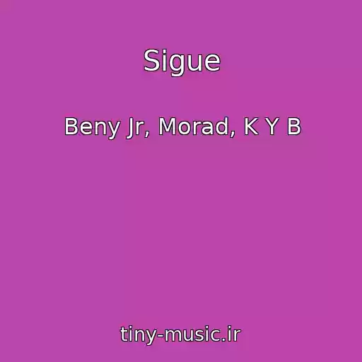 کاور آهنگ Sigue از Beny Jr, Morad, K Y B