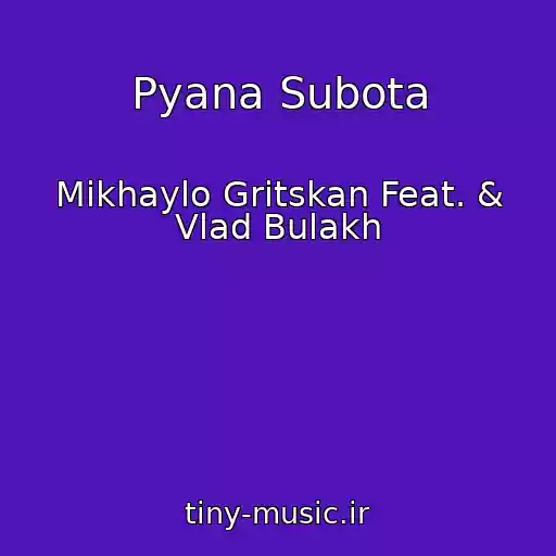 کاور آهنگ Pyana Subota از Mikhaylo Gritskan Feat. & Vlad Bulakh