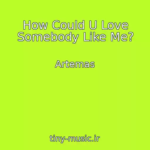 کاور آهنگ How Could U Love Somebody Like Me? از Artemas