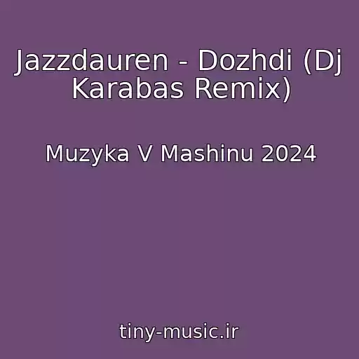 کاور آهنگ Jazzdauren - Dozhdi (Dj Karabas Remix) از Muzyka V Mashinu 2024
