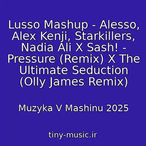 کاور آهنگ Lusso Mashup - Alesso, Alex Kenji, Starkillers, Nadia Ali X Sash! - Pressure (Remix) X The Ultimate Seduction (Olly James Remix) از Muzyka V Mashinu 2025