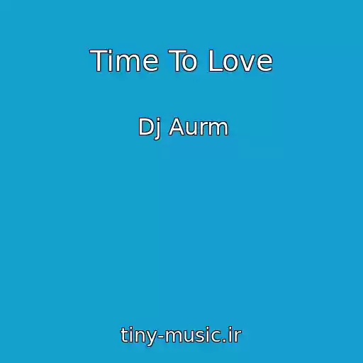 کاور آهنگ Time To Love از Dj Aurm