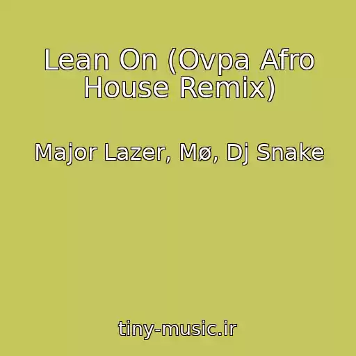 کاور آهنگ Lean On (Ovpa Afro House Remix) از Major Lazer, Mø, Dj Snake