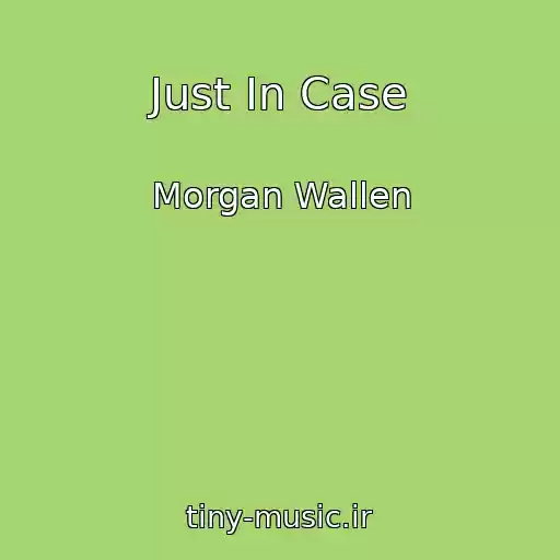 کاور آهنگ Just In Case از Morgan Wallen
