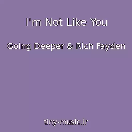 کاور آهنگ I'm Not Like You از Going Deeper & Rich Fayden
