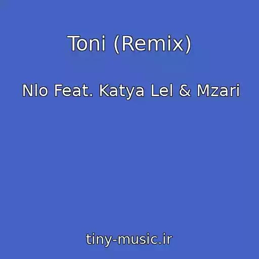 کاور آهنگ Toni (Remix) از Nlo Feat. Katya Lel & Mzari