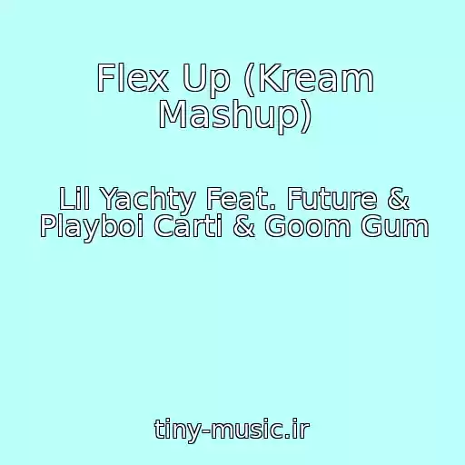 کاور آهنگ Flex Up (Kream Mashup) از Lil Yachty Feat. Future & Playboi Carti & Goom Gum