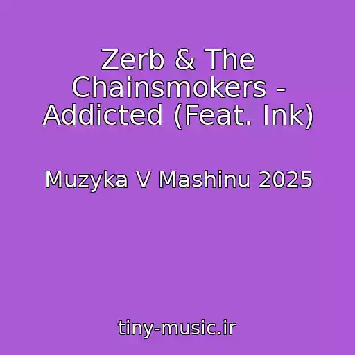 کاور آهنگ Zerb & The Chainsmokers - Addicted (Feat. Ink) از Muzyka V Mashinu 2025