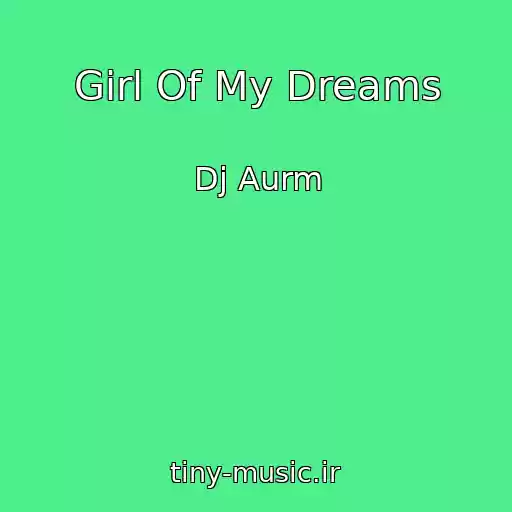 کاور آهنگ Girl Of My Dreams از Dj Aurm